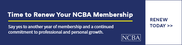 A blue advertisement with white words reads, "Time to Renew Your NCBA Membership. Say yes to another year of membership and a continued commitment to professional and personal growth." "Renew today" is the call to action. 